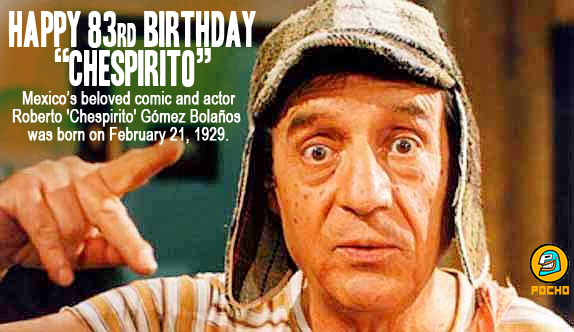 Happy Birthday, Chespirito! : POCHO