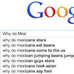 Thumbnail image for Ask Google: Why do Mexicans stare and eat beans? Also: Moz?